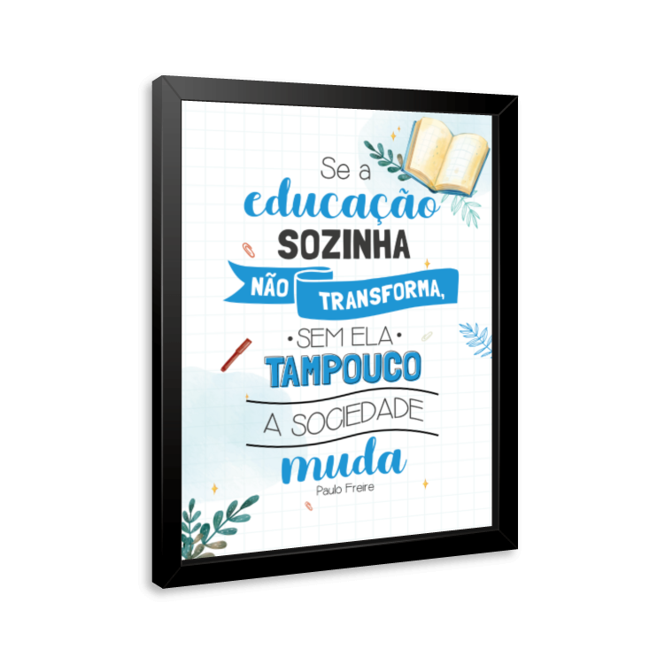 Quadro e poster Se a educação sozinha não transforma sem ela tampouco a ...